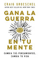 Gana La Guerra En Tu Mente: Cambia Tus Pensamientos, Cambia Tu Vida (Spanish)