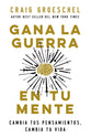 Gana La Guerra En Tu Mente: Cambia Tus Pensamientos, Cambia Tu Vida (Spanish)