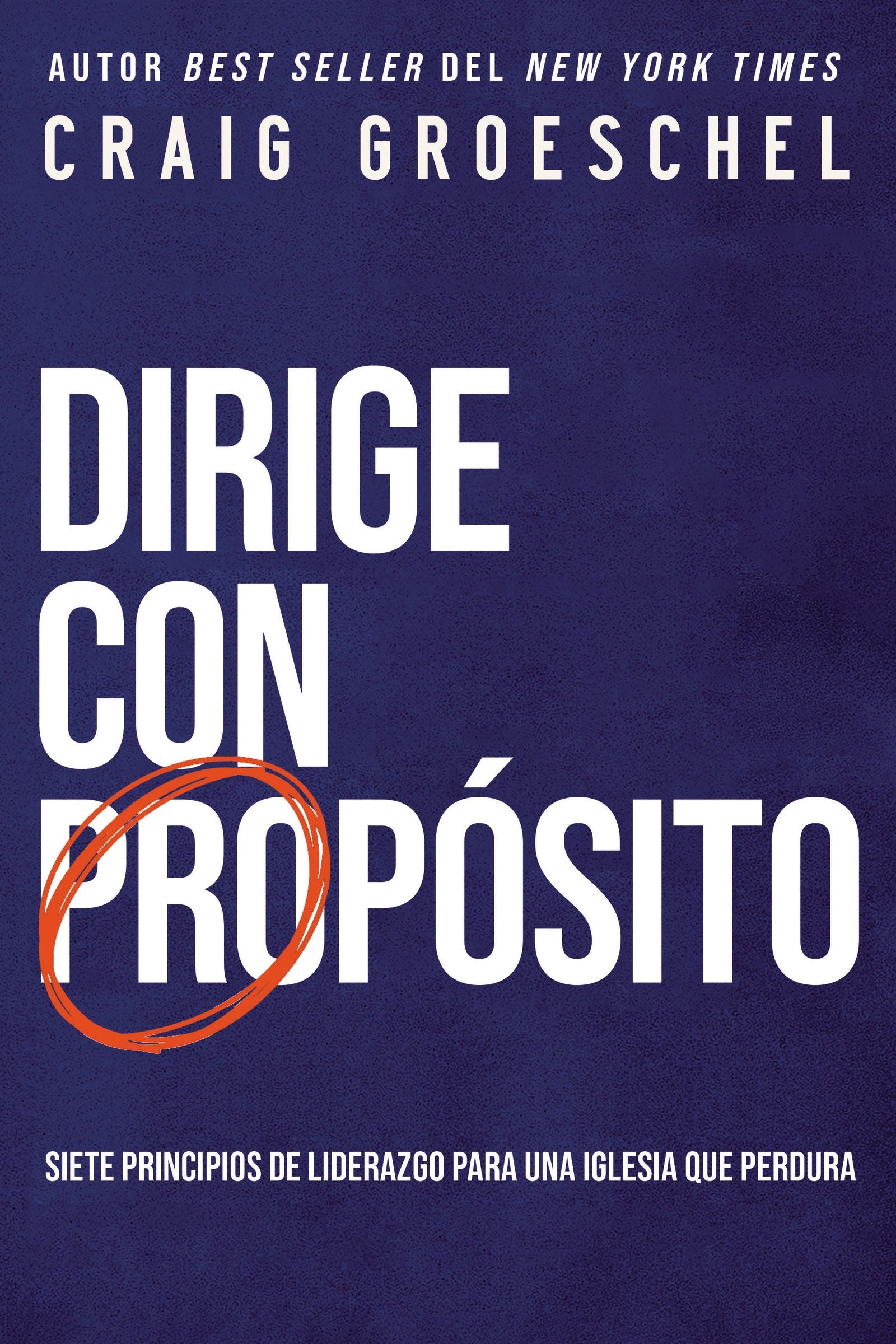 Dirige Con Propsito: Siete Principios De Liderazgo Para Una Iglesia Que Perdura (Spanish)