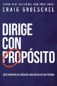 Dirige Con Propsito: Siete Principios De Liderazgo Para Una Iglesia Que Perdura (Spanish)