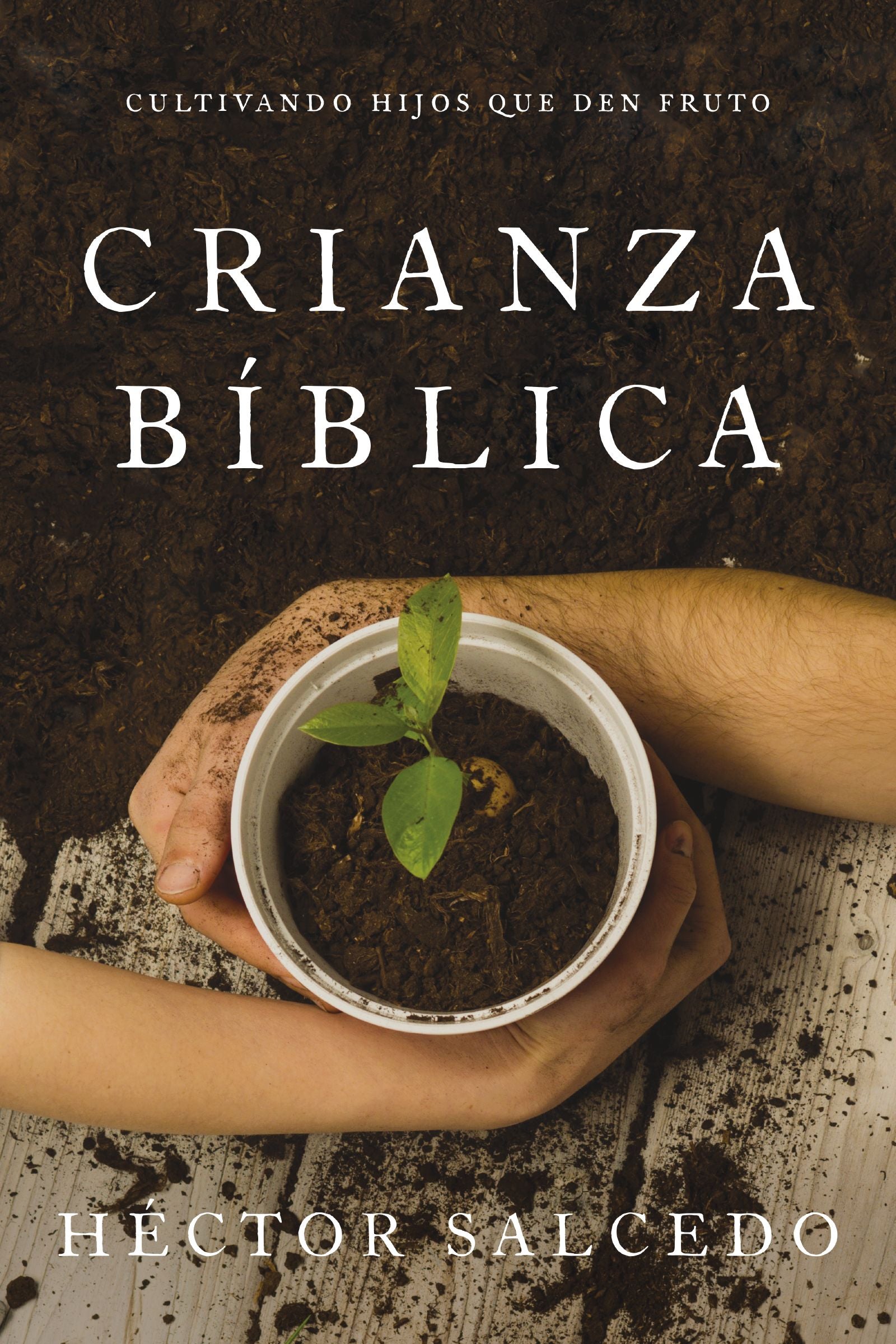 Criando En Terreno Fertil: Como Cultivar La Semilla De La Palabra De Dios En El Terreno Del Corazon De Tu Hijo (Spanish)