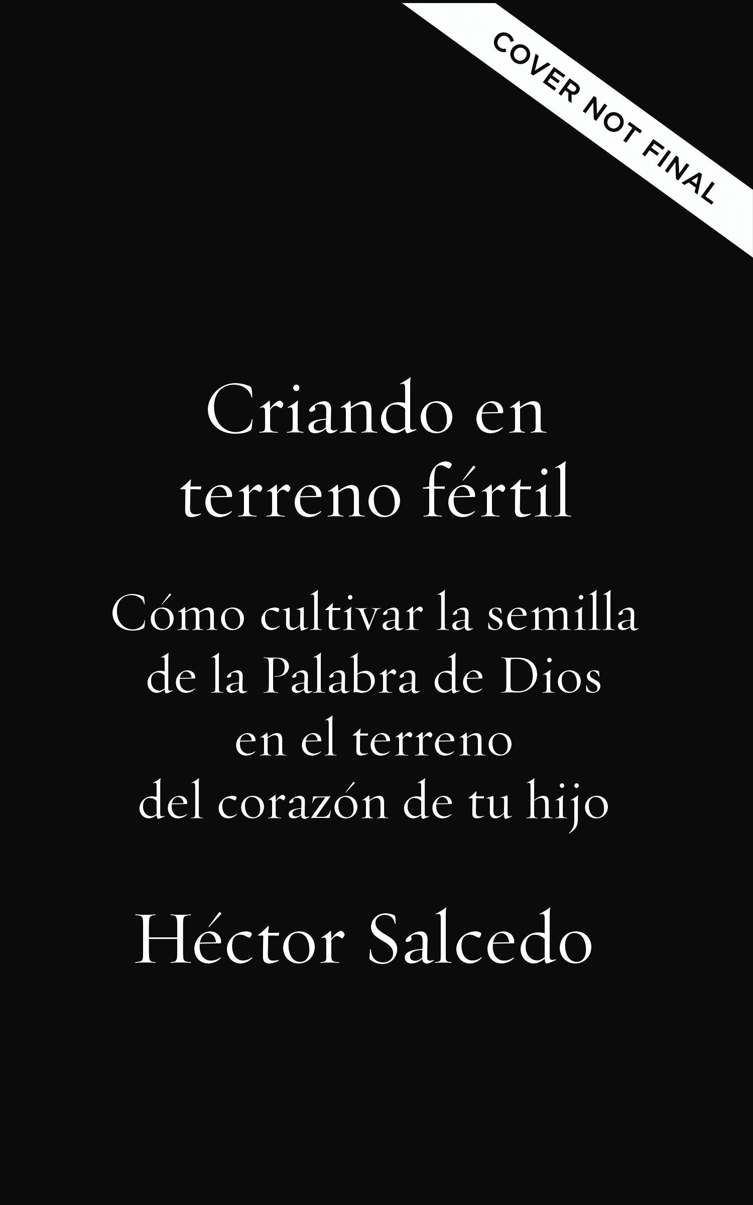 Criando En Terreno Fertil: Como Cultivar La Semilla De La Palabra De Dios En El Terreno Del Corazon De Tu Hijo (Spanish)