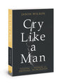 Cry Like a Man: Fighting For Freedom From Emotional Incarceration