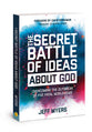 The Secret Battle of Ideas About God: Answers to Life's Biggest Questions