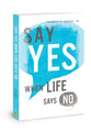 Say Yes When Life Says No