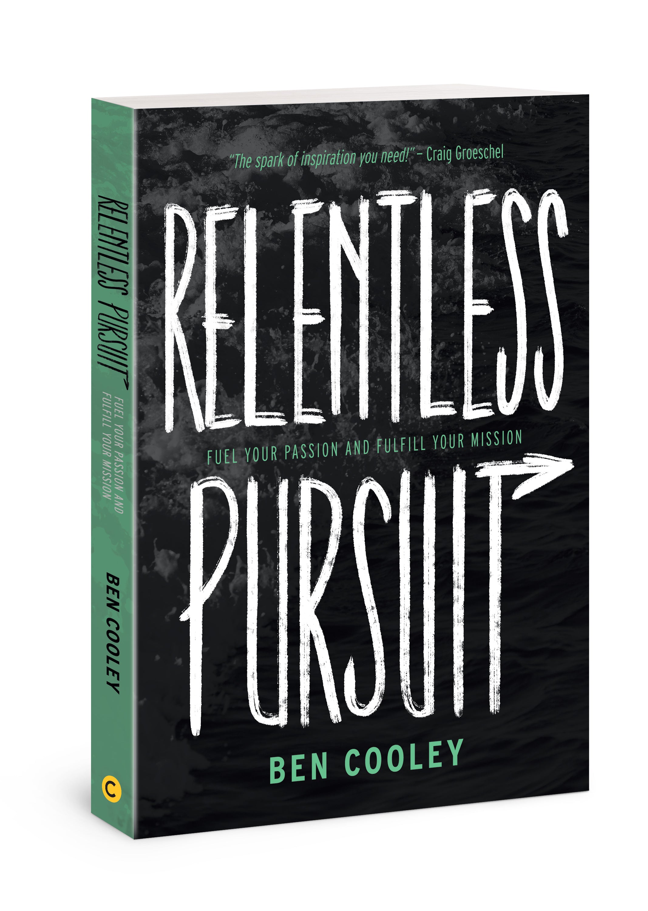 Relentless Pursuit: Fuel Your Passion and Fulfill Your Mission
