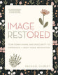 Image Restored: Tear Down Shame and Insecurity to Experience a Body Image Renovation (An Interactive Book With Six Sessions Of Video Included)