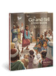 The Go-And-Tell Storybook: 30 Bible Stories Showing Why We Share About Jesus