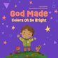 God Made Colors Oh So Bright (God Made All Of Me Series)