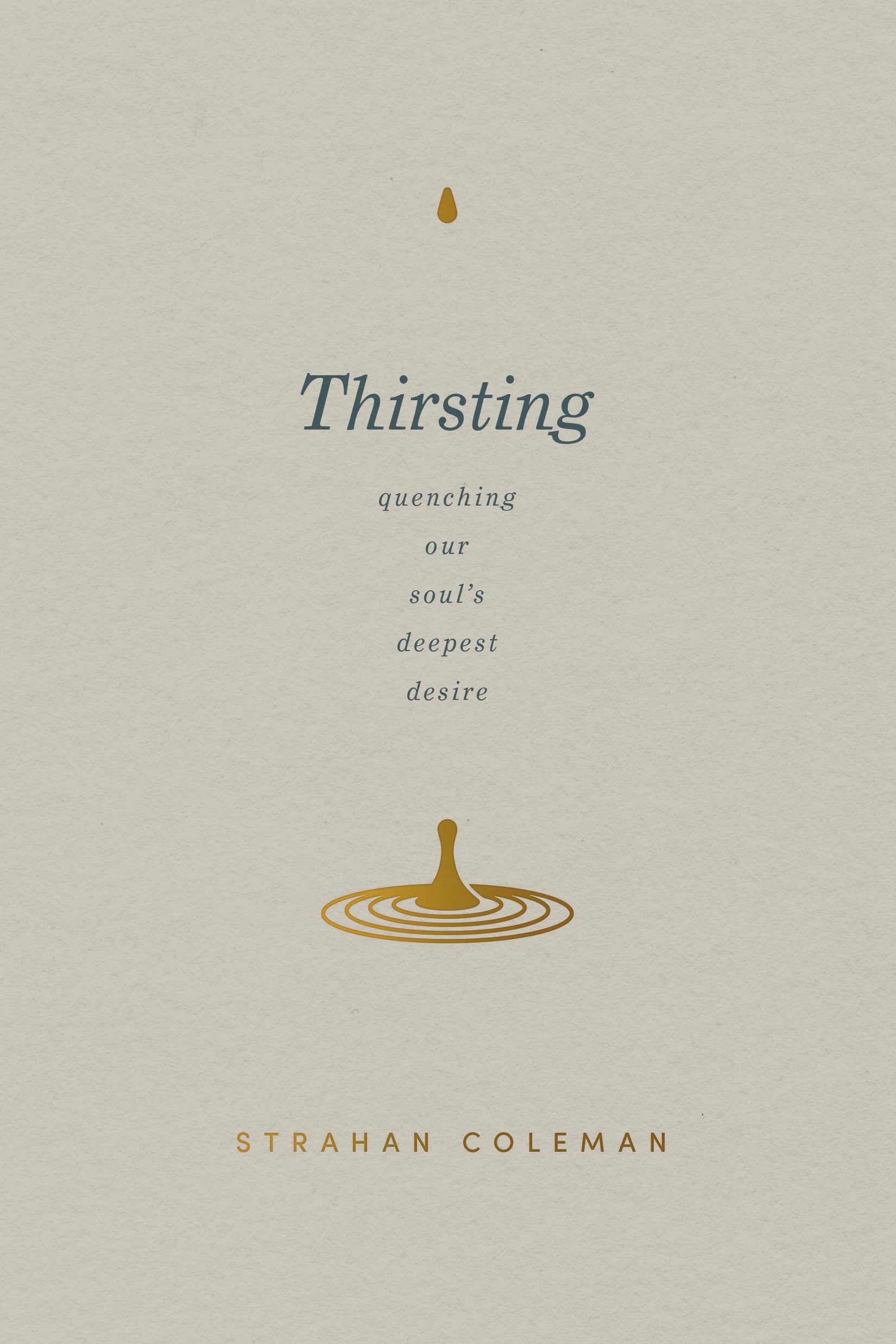Thirsting: Quenching Our Soul’s Deepest Desire