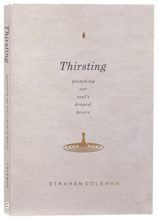 Thirsting: Quenching Our Soul’s Deepest Desire