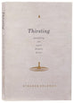 Thirsting: Quenching Our Soul’s Deepest Desire