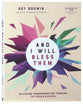 And I Will Bless Them: Experience Transformation Through the Simplicity of the Spoken Blessing (Includes 7 Session Video Series)