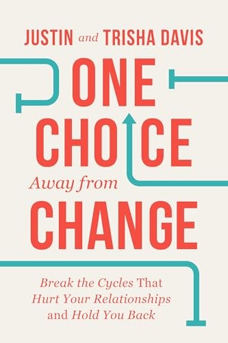 One Choice Away from Change: Break the Cycles that Hurt Your Relationships and Hold You Back