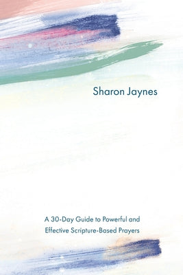 Praying For Your Child From Head to Toe: A 30-Day Guide to Powerful and Effective Scripture-Based Prayers