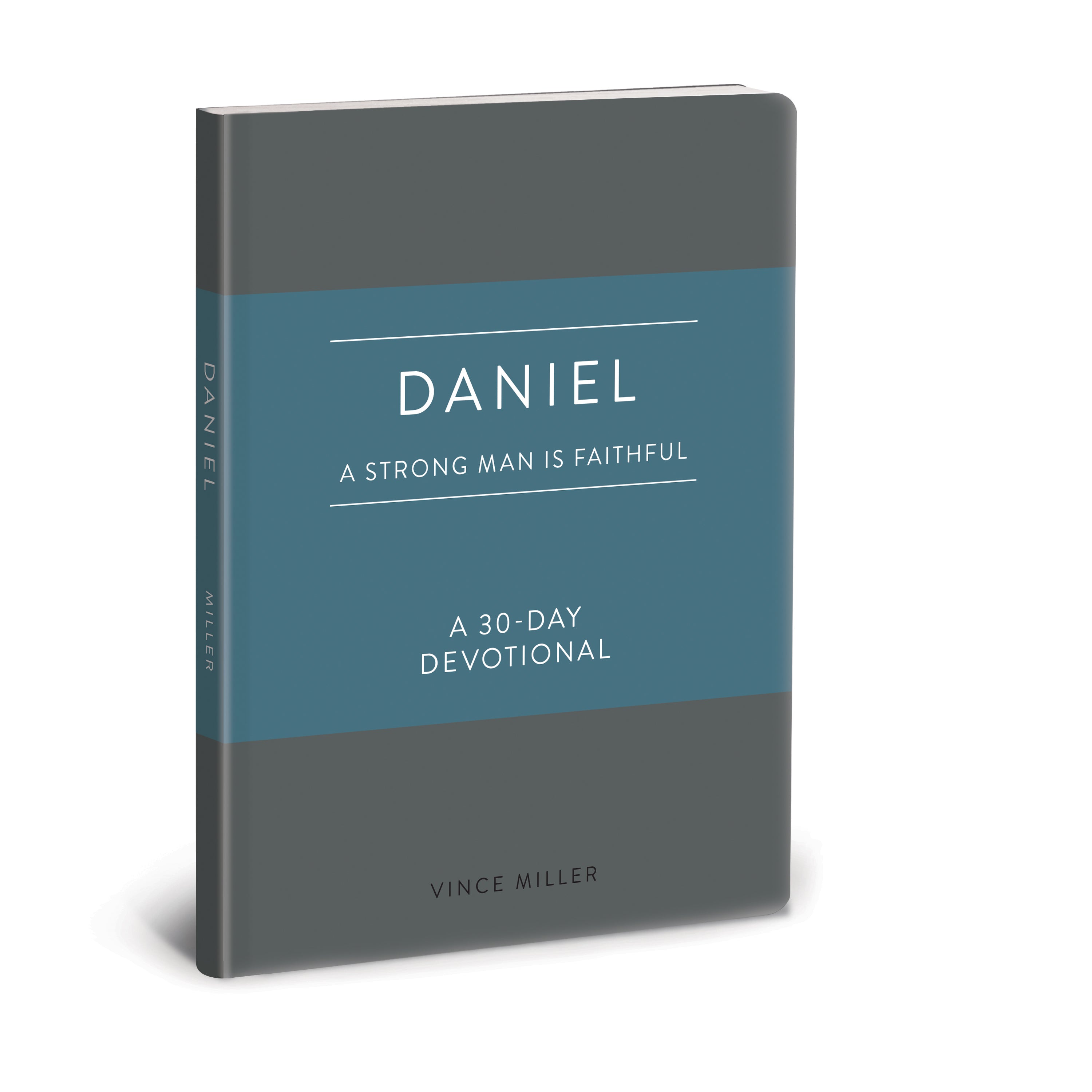 Daniel: A Strong Man is Faithful - a 30-Day Devotional (Strong Man Devotional Series)