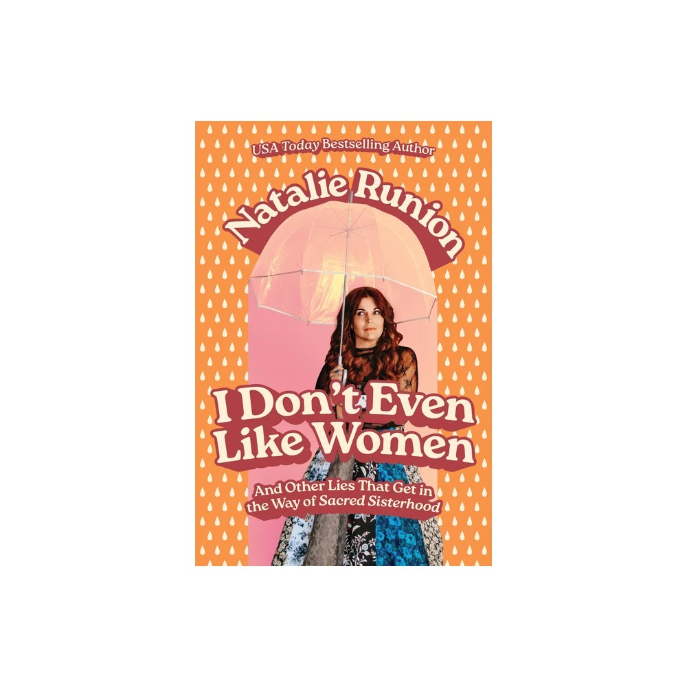 I Don't Even Like Women: And Other Lies that Get in the Way of Sacred Sisterhood