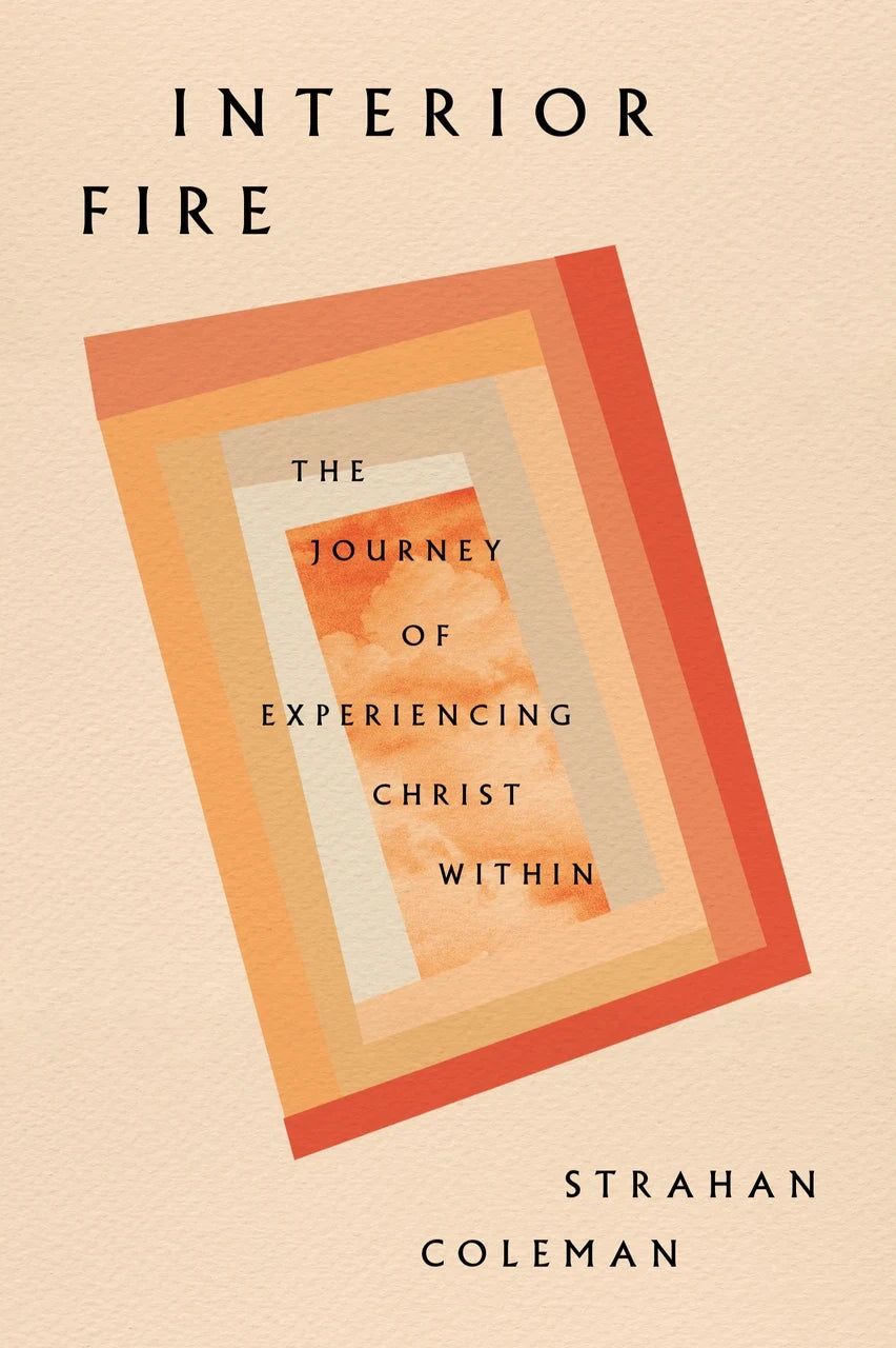 Interior Fire: The Journey of Experiencing Christ Within