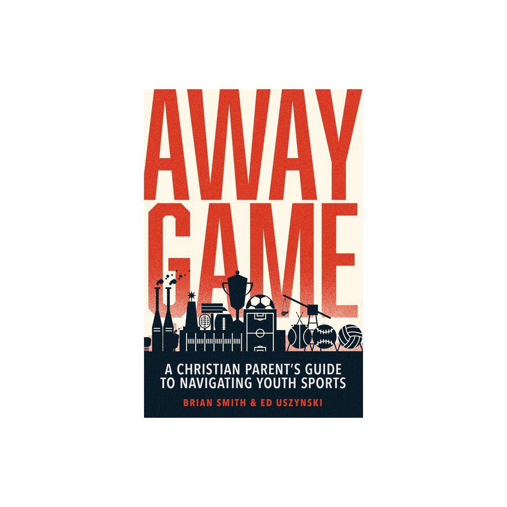 Away Game: A Christian Parent's Guide to Navigating Youth Sports