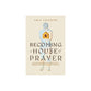 Becoming a House of Prayer: A 30-Day Devotional to Carry God's Presence Into Every Area of Your Life
