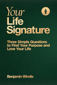 Your Life Signature: Three Simple Questions to Find Your Purpose and Love Your Life