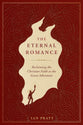 The Eternal Romance: Reclaiming the Christian Faith as the Great Adventure