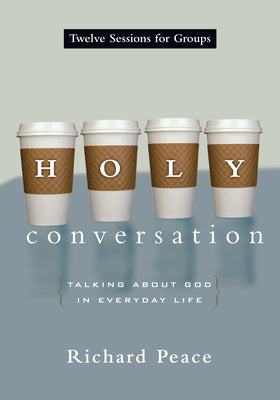 Holy Conversation: Talking About God in Everyday Life (12 Sessions)