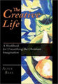 The Creative Life: A Workbook For Unearthing the Christian Imagination