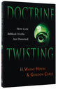 Doctrine Twisting: How Core Biblical Truths Are Distorted