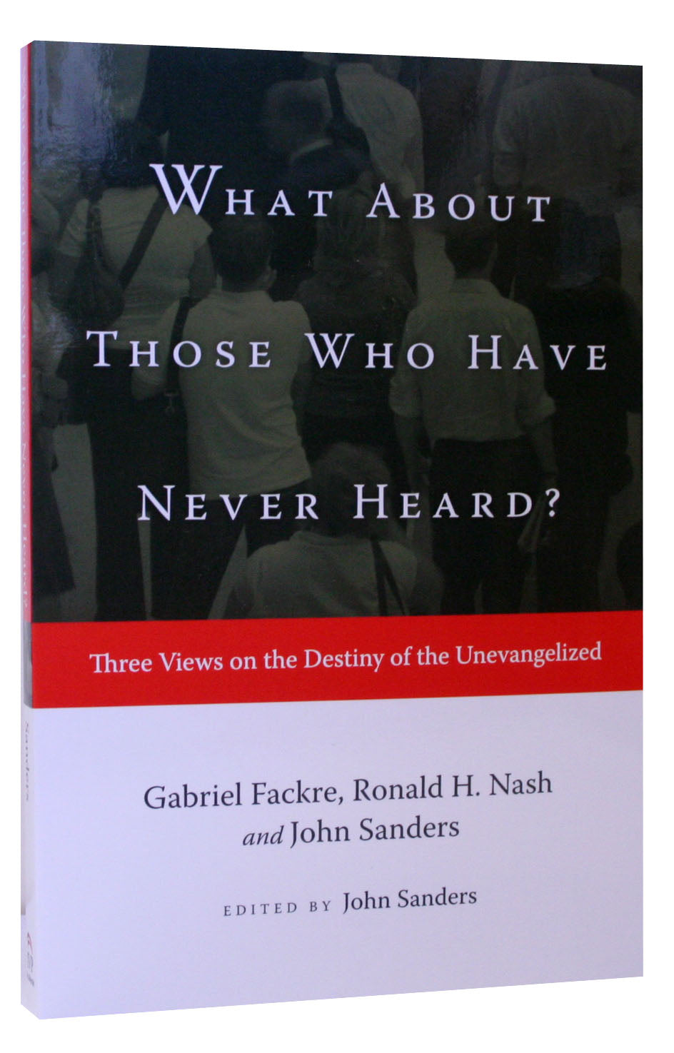 What About Those Who Have Never Heard?: Three Views (Spectrum Multiview Series)