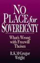 No Place For Sovereignty: What's Wrong With Freewill Theism?