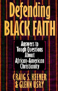 Defending Black Faith Answers to Tough Questions About African American Christianity
