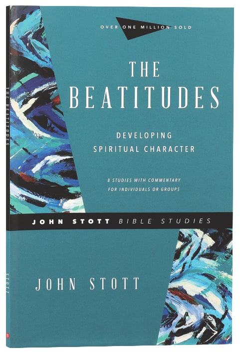 Beatitudes, the - Developing Spiritual Character (John Stott Bible Studies Series)