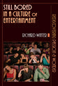 Still Bored in a Culture of Entertainment