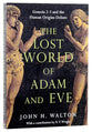 The Lost World of Adam and Eve: Genesis 2-3 and the Human Origins Debate (Lost World Series)