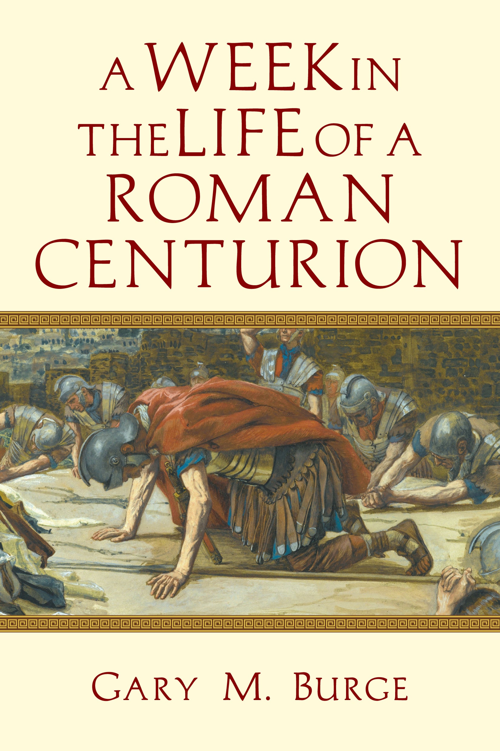 A Week in the Life of a Roman Centurion (A Week In The Life Series)