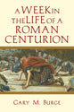 A Week in the Life of a Roman Centurion (A Week In The Life Series)