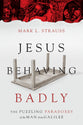 Jesus Behaving Badly