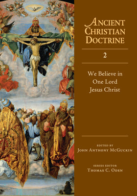 We Believe in One Lord Jesus Christ (#02 in Ancient Christian Doctrine Series)