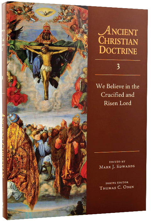 We Believe in the Crucified and the Risen Lord (#03 in Ancient Christian Doctrine Series)