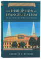 The Disruption of Evangelicalism (#04 in History Of Evangelicalism Series)