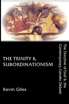 The Trinity and Subordinationism: The Doctrine of God and Gender Debate