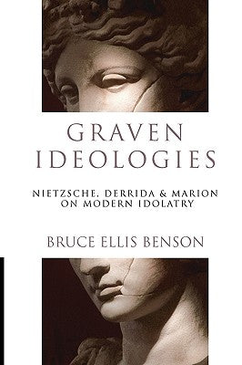 Graven Ideologies: Nietzsche, Derrida & Marion on Modern Idolotry