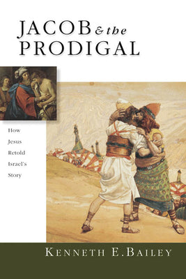 Jacob and the Prodigal: How Jesus Retold Israel's Story