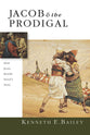 Jacob and the Prodigal: How Jesus Retold Israel's Story