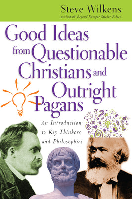 Good Ideas From Questionable Christians and Outright Pagans