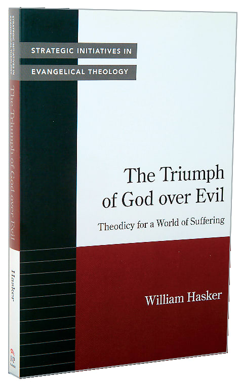 The Triumph of God Over Evil: Theodicy For a World of Suffering