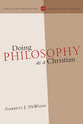 Doing Philosophy as a Christian (Christian Worldview Integration Series)