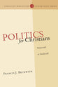 Politics For Christians (Christian Worldview Integration Series)