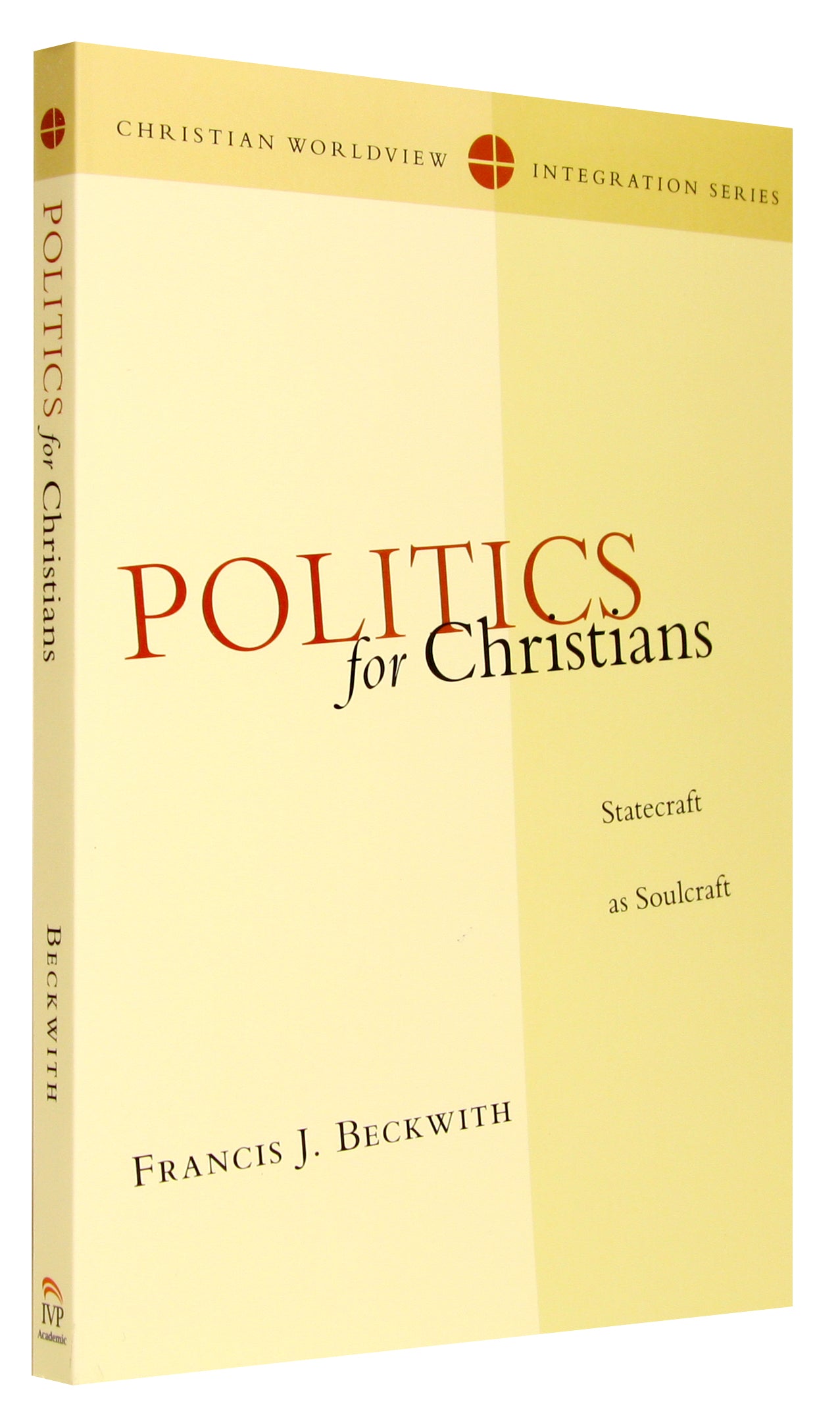 Politics For Christians (Christian Worldview Integration Series)